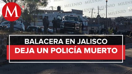 Policía estatal de Jalisco muere tras enfrentamiento en Cañadas de Obregón
