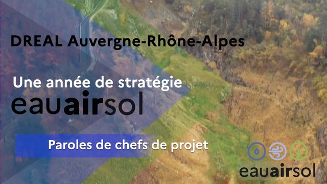 DREAL Auvergne-Rhône-Alpes : 1 an de stratégie eau-air-sol, paroles de chefs de projet