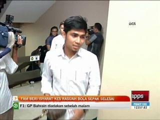 FAM beri isyarat siasatan kes rasuah bola sepak selesai