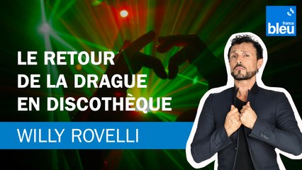 Le retour de la drague en discothèque - Le billet de Willy Rovelli