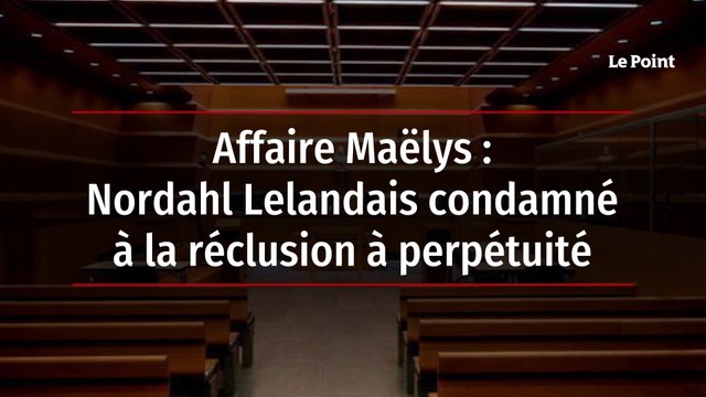 Affaire Maëlys : Nordahl Lelandais condamné à la réclusion à perpétuité