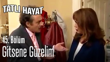 Gitsene güzelim - Tatlı Hayat 45. Bölüm