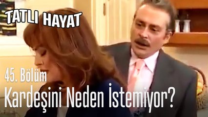 Kardeşini neden istemiyor_ - Tatlı Hayat 45. Bölüm