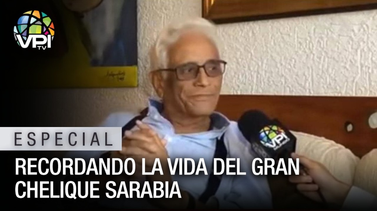 Recordando la vida del gran Chelique Sarabia