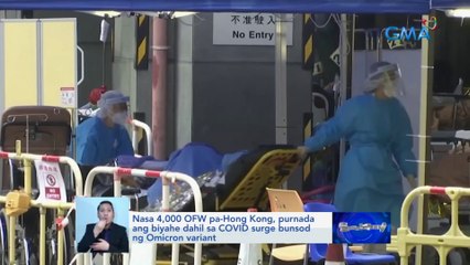 Nasa 4,000 OFW pa-Hong Kong, purnada ang biyahe dahil sa COVID surge bunsod ng Omicron variant | Saksi