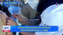 Avanza vacunación en centros penitenciarios de la CDMX