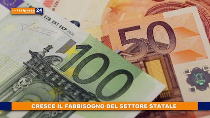 Cresce il fabbisogno del settore statale