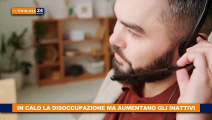 In calo la disoccupazione ma aumentano gli inattivi