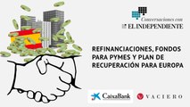 Conversaciones con El Independiente: Refinanciaciones, fondos para PYMES y plan de recuperación para Europa: una garantía de futuro