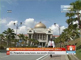 4 petisyen pilihan raya akan didengar semula