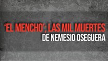 ‘El Mencho’; las mil muertes de Nemesio Oseguera