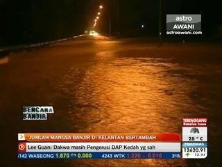 Mangsa banjir di Kelantan bertambah