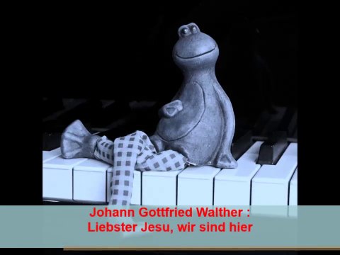 Johann Gottfried Walther : Liebster Jesu, wir sind hier
