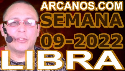 LIBRA - Horóscopo ARCANOS.COM 20 al 26 de febrero de 2022 - Semana 09