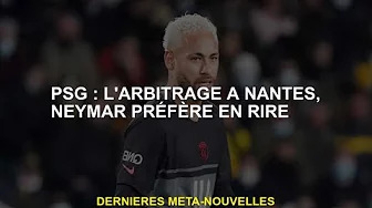 Paris Saint-Germain : Arbitrage nantais, Neymar aime rire