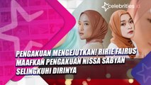 Pengakuan Mengejutkan! Ririe Fairus Maafkan Pengakuan Nissa Sabyan Selingkuhi Dirinya