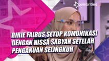 Ririe Fairus Setop Komunikasi dengan Nissa Sabyan Setelah Pengakuan Selingkuh