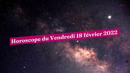 Horoscope du Vendredi 18 février 2022