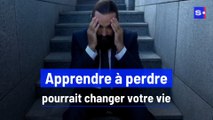Apprendre à perdre pourrait changer votre vie