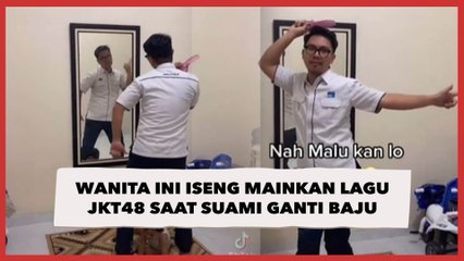 Wanita Ini Iseng Mainkan Lagu JKT48 saat Suami Ganti Baju, Reaksinya Bikin Ngakak