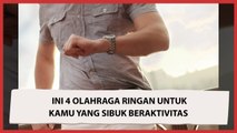 Ini 4 Olahraga Ringan untuk Kamu yang Sibuk Beraktivitas