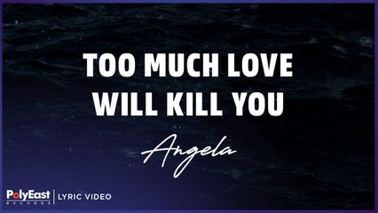 Angela - Too Much Love Will Kill You (Official Lyric Video)