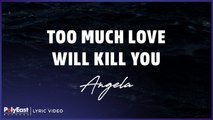 Angela - Too Much Love Will Kill You (Official Lyric Video)