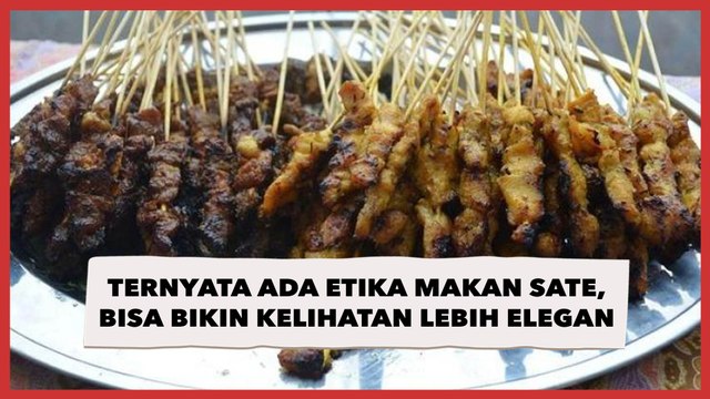 Ternyata Ada Etika Makan Sate, Bisa Bikin Kelihatan Lebih Elegan