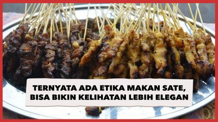 Ternyata Ada Etika Makan Sate, Bisa Bikin Kelihatan Lebih Elegan