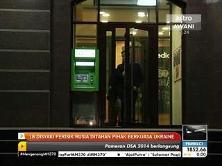 18 disyaki perisik Rusia ditahan pihak berkuasa Ukraine