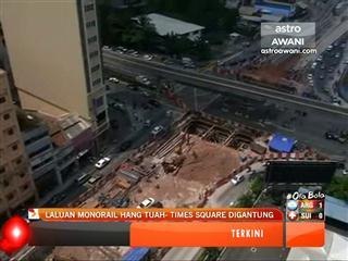 Laluan Monorail Hang Tuah - Times Square digantung