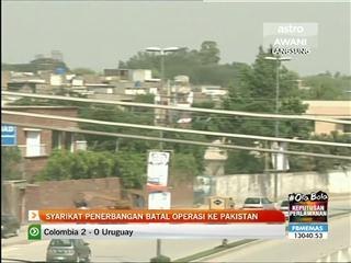 Syarikat penerbangan batal operasi ke Pakistan