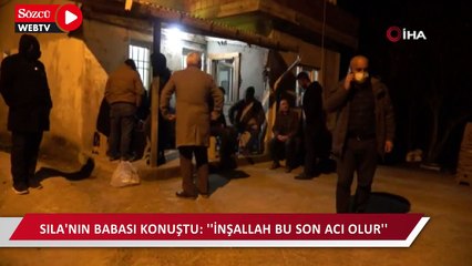 16 yaşında katledilerek öldürülen Sıla'nın babası: "İnşallah bu son acı olur"
