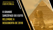 O GRANDE SARCÓFAGO DO EGITO: RELEMBRE A DESCOBERTA DE 2018