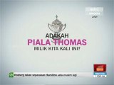 Adakah Piala Thomas milik kita kali ini?
