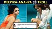 Deepika & Ananya Get Brutally Trolled For Their Photoshoot