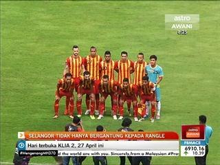 Selangor tidak hanya bergantung kepada Rangel