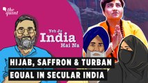 Yeh Jo India Hai Na | Hijab, Turban Or Saffron Garb, Right To Dress Turning Communal in Secular India