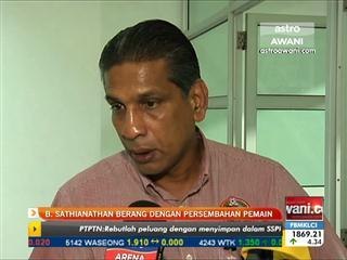 B. Sathianathan berang dengan persembahan pemain