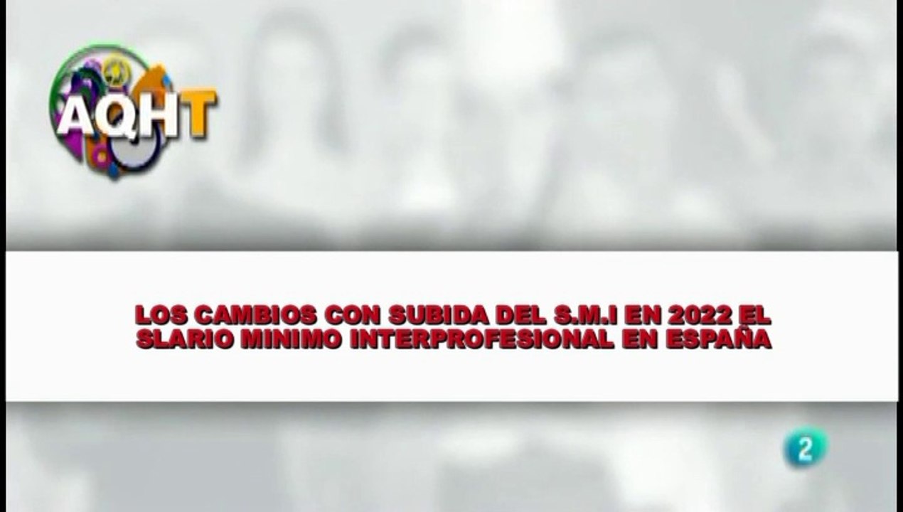 LOS CAMBIOS CON SUBIDA DEL S.M.I EN 2022 EL SALARIO MINIMO INTERPROFESIONAL EN ESPAÑA