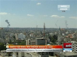 Hanya 3 wakil sahaja dibenarkan masuk ke Gaza