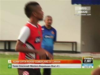 Azam cipta rekod cemerlang di Larkin