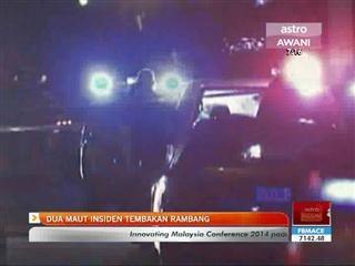 Dua maut insiden tembakan rambang