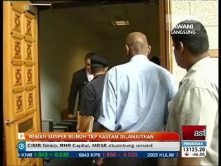 Remaja suspek bunuh TKP Kastam dilanjutkan