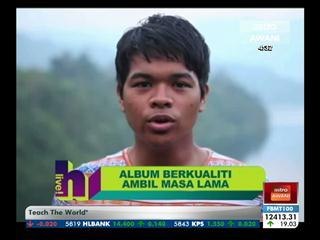 Album berkualiti ambil masa lama