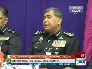 Polis nasihat semua pihak hormati undang-undang