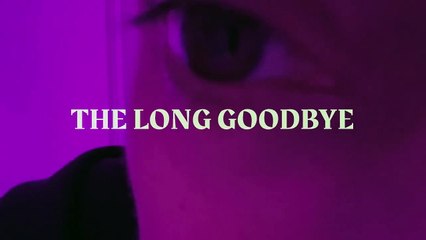 The Long Goodbye Trailer | Available Now On Demand