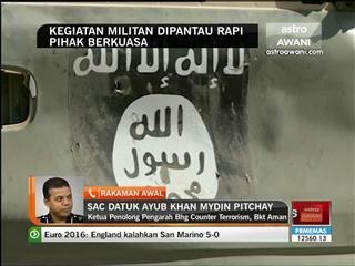 Kegiatan militan dipantau rapi pihak berkuasa