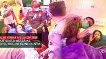 Kapolri Kirim Helikopter Jemput Sinta Aulia ke Jakarta, Begini Kondisinya