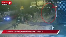 Eyüpsultan'da iş insanı cinayetinde 3 gözaltı